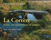 La Correze. D'Eau De Granite Et D'Arbres