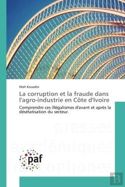 Bertrand.pt - La Corruption Et La Fraude Dans L'Agro-Industrie En Cote D'Ivoire - Comprendre Ces Illegalismes D'Av