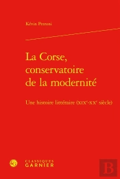 La Corse, Conservatoire De La Modernité : Une Histoire Littéraire (Xixe-Xxe Siècle)