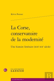 La Corse, Conservatoire De La Modernité : Une Histoire Littéraire (Xixe-Xxe Siècle)