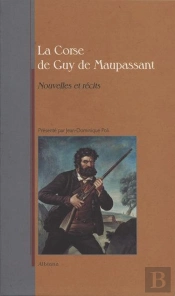La Corse De Guy De Maupassant - Nouvellles Et Recits