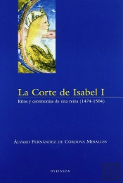 La Corte De Isabel I. Ritos Y Ceremonias De Una Reina (1474-1504)