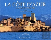 La Cote D'Azur ; Le Littoral Et Le Haut Pays