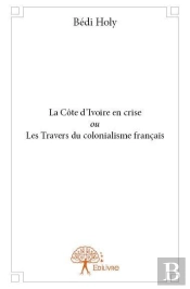 La Cote D'Ivoire En Crise Ou Les Travers Du Colonialisme Francais