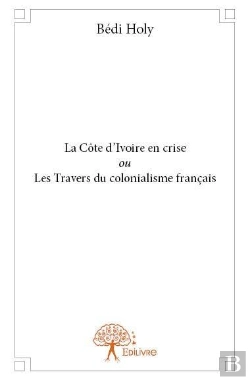 Bertrand.pt - La Cote D'Ivoire En Crise Ou Les Travers Du Colonialisme Francais