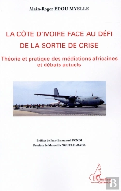 Bertrand.pt - La Côte D'Ivoire Face Au Défi De La Sortie De La Crise ; Théorie Et Pratique Des Médiations Africaines Et Débats Actuels