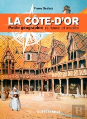 La Côte-D'Or, Petite Géographie Curieuse Et Insolite