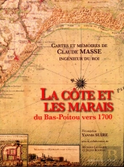 La Côte Et Les Marais Du Bas-Poitou Vers 1700 ; Cartes Et Mémoires De Claude Masse, Ingénieur Du Roi