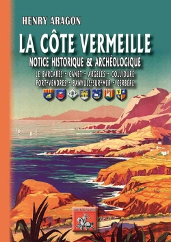 Bertrand.pt - La Côte Vermeille ; Notice Historique Et Archéologique ; Le Barcarès, Canet, Argelès, Collioure, Port-Vendres, Banyuls-Sur-Mer, Cerbère