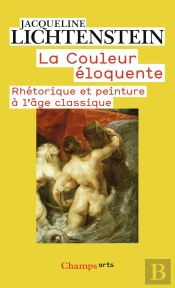 La Couleur Éloquente ; Rhétorique Et Peinture À L'Âge Classique