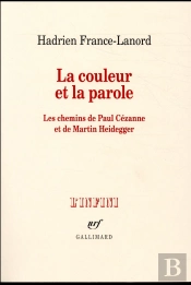 La Couleur Et La Parole ; Les Chemins De Paul Cézanne Et De Martin Heidegger