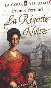 La Cour Des Dames Tome 1 : La Régente Noire