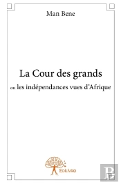 La Cour Des Grands Ou Les Indépendances Vues D'Afrique