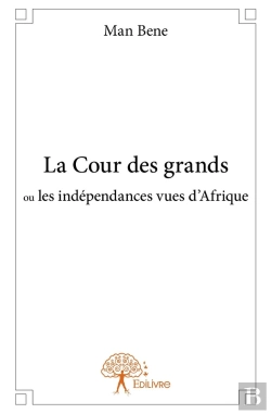 Bertrand.pt - La Cour Des Grands Ou Les Indépendances Vues D'Afrique