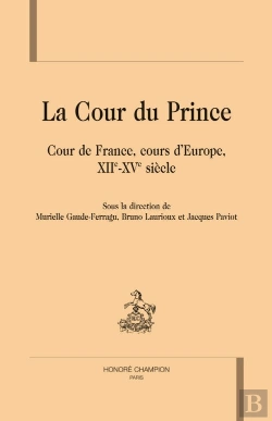 Bertrand.pt - La Cour Du Prince ; Cour De France, Cours D'Europe, Xiie-Xve Siècle