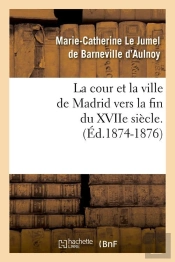 La Cour Et La Ville De Madrid Edition 1874 1876