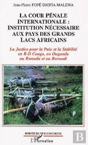 La Cour Penale Internationale : Institution Necessaire Aux Pays Des Grands Lacs Africains