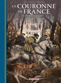 La Couronne De France Tome 3 : De François 1er À Henri Iv