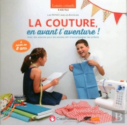 Bertrand.pt - La Couture, En Avant L'Aventure ! Avec Des Astuces Pour Les Adultes Afin D'Accompagner Les Enfants ; À Partir De 8 Ans