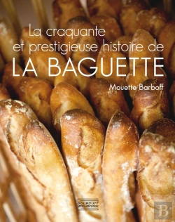 Bertrand.pt - La Craquante Et Prestigieuse Histoire De La Baguette