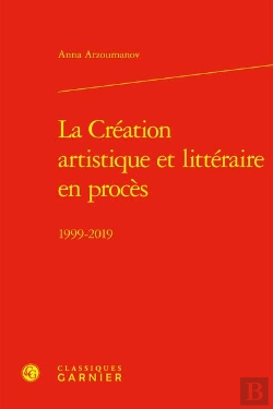 Bertrand.pt - La Création Artistique Et Littéraire En Procès : 1999-2019