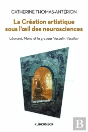 La Création Artistique Sous L'Oeil Des Neurosciences ; Léonard, Mona Et Le Graveur Vesselin Vassilev