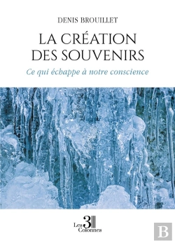 Bertrand.pt - La Création Des Souvenirs : Ce Qui Échappe À Notre Conscience