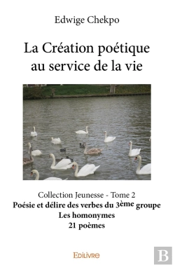 Bertrand.pt - La Création Poétique Au Service De La Vie - Tome 2 : Collection Jeunesse - Poésie Et Délire Des Verbes Du 3ème Groupe - Les Homonymes - 21 Poèmes