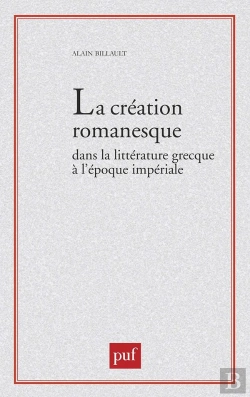 Bertrand.pt - La Création Romanesque Dans La Littérature Grecque À L'Époque Impériale