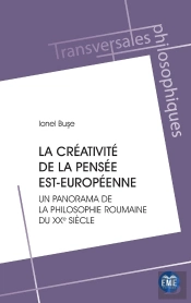 La Créativité De La Pensée Est-Européenne : Un Panorama De La Philosophie Roumaine Du Xxe Siècle
