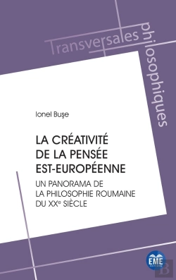 Bertrand.pt - La Créativité De La Pensée Est-Européenne : Un Panorama De La Philosophie Roumaine Du Xxe Siècle