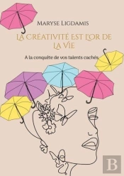 La Creativite Est L Or De La Vie - A La Conquete De Vos Talents C