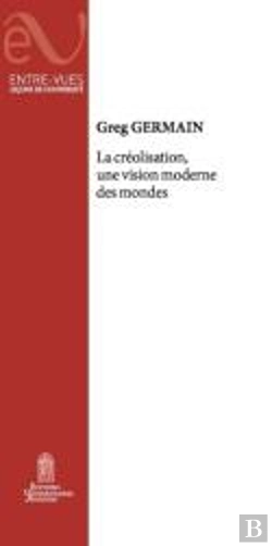 Bertrand.pt - La Créolisation, Une Vision Moderne Des Mondes