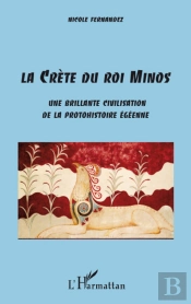 La Crète Du Roi Minos ; Une Brillante Civilisation De La Protohistoire Égéenne