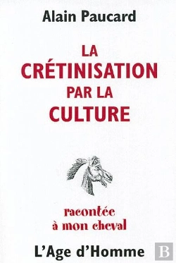 Bertrand.pt - La Cretinisation Par La Culture Racontee A Mon Cheval