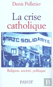 La Crise Catholique ; Religion Societe Politique En France ; 1965-1978