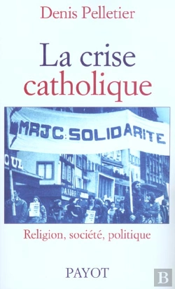 Bertrand.pt - La Crise Catholique ; Religion Societe Politique En France ; 1965-1978