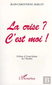 La Crise ? C'Est Moi !
