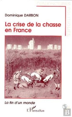 Bertrand.pt - La Crise De La Chasse En France : La Fin D'Un Monde