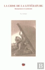 La Crise De La Litterature. Romantisme Et Modernite