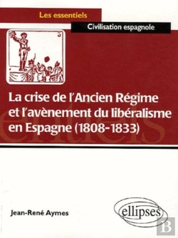 Bertrand.pt - La Crise De L'Ancien Régime Et L'Avènement Du Libéralisme En Espagne (1808-1833)