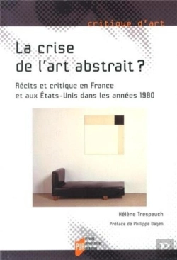 Bertrand.pt - La Crise De L'Art Abstrait ? ; Récits Et Critique En France Et Aux Etats-Unis Dans Les Années 1980