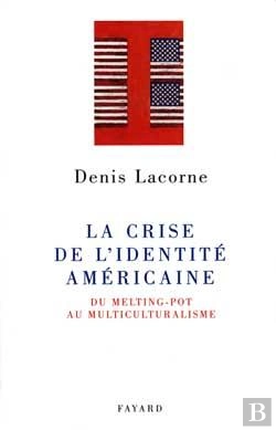 Bertrand.pt - La Crise De L'Identité Américaine ; Du Melting-Pot Au Multiculturalisme