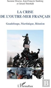 La Crise De L'Outre-Mer Français ; Guadeloupe, Martinique, Réunion