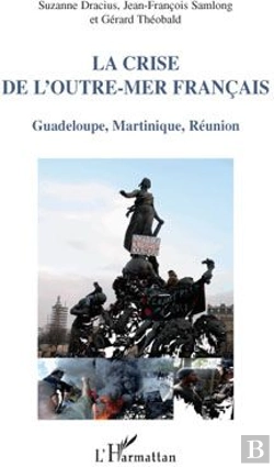 Bertrand.pt - La Crise De L'Outre-Mer Français ; Guadeloupe, Martinique, Réunion