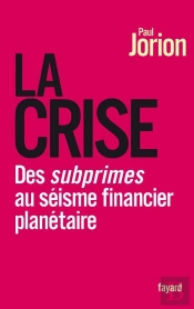 La Crise ; Des Subprimes Au Séisme Financier Planétaire