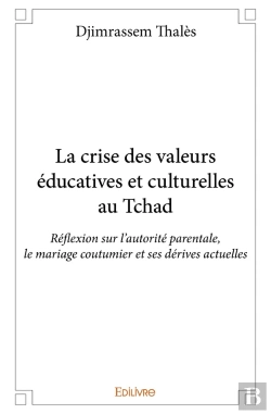 Bertrand.pt - La Crise Des Valeurs Éducatives Et Culturelles Au Tchad : Réflexion Sur L'Autorité Parentale, Le Mariage Coutumier Et Ses Dérives Actuelles
