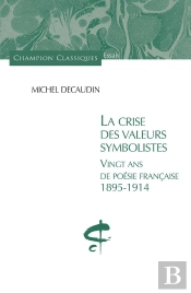 La Crise Des Valeurs Symbolistes ; Vingt Ans De Poésie Française 1895 - 1914