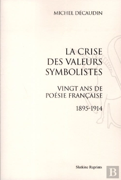 Bertrand.pt - La Crise Des Valeurs Symbolistes ; Vingt Ans De Poésie Française (1895-1914)