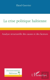 La Crise Politique Haïtienne : Analyse Structurelle Des Causes Et Des Facteurs